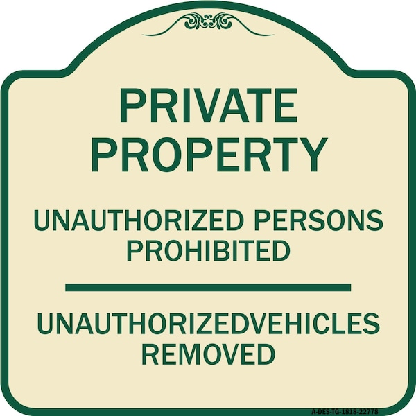 Unauthorized Persons Prohibited Unauthorized Vehicles Removed Aluminum Sign, 18" H, TG-1818-22778